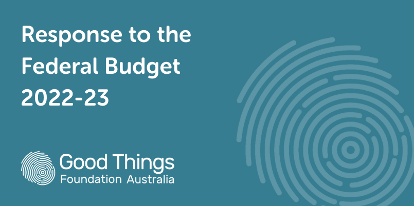 Text reads 'Response to the Federal Budget 2022-23'. Good Things Foundation Australia logo.