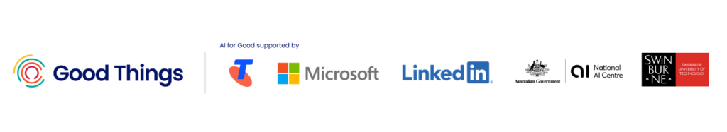 Good Things logo. AI for Good supported by: Telstra logo. Microsoft logo. Linkedin logo. National AI Centre logo. Swinburne University logo.